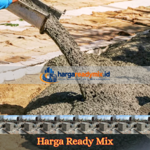 Daftar harga ready mix per m3 berdasarkan mutu beton untuk kebutuhan pengecoran